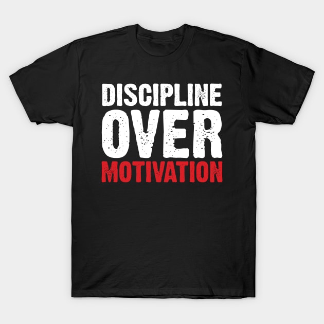 Discipline Over Motivation T-Shirt by Emma